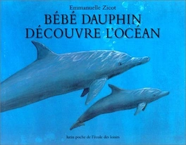 Emmanuelle ZICOT : Bébé dauphin découvre l&rsquo;océan