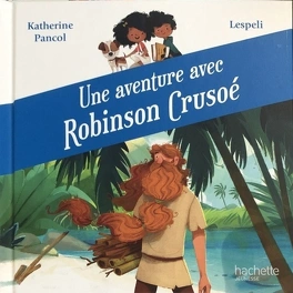 Katherine PANCOL : Une aventure avec Robinson Crusoé
