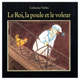 Catharina VALCKX : Le roi, la poule et le voleur