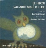 Bernard CLAVEL : Le hibou qui avait avalé la lune