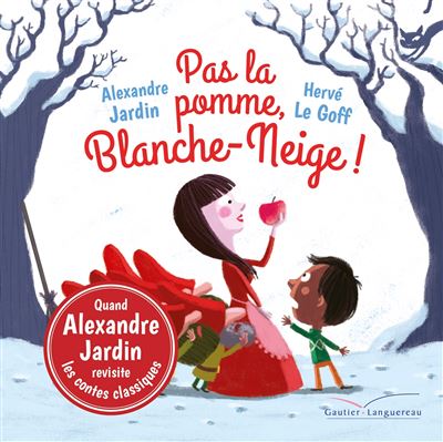 Alexandre JARDIN : Pas la pomme, Blanche Neige!