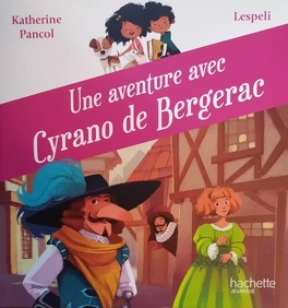 Catherine PANCOL : Une aventure avec Cyrano de Bergerac