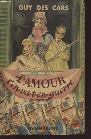 Guy DES CARS : L&rsquo;amour s&rsquo;en-va-t&rsquo;en-guerre