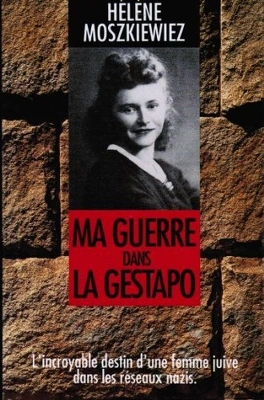 Hélène MOSZKIEWIEZ : Ma guerre dans la Gestapo