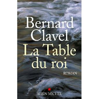 Bernard CLAVEL : La table du roi
