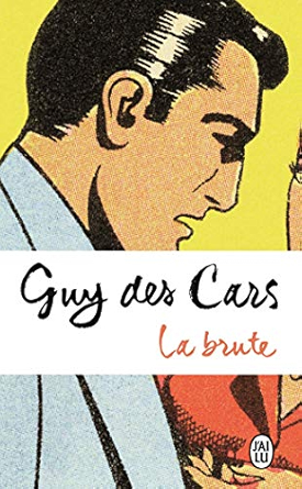Guy DES CARS : La Brute