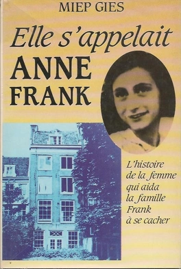 Miep GIES : Elle s&rsquo;appelait Anne Franck