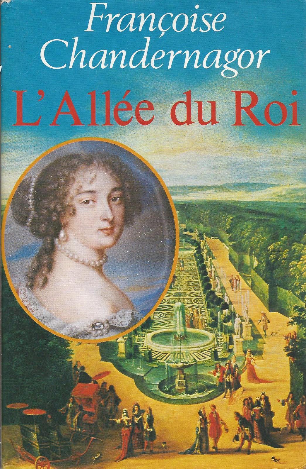 Françoise CHANDERNAGOR : L&rsquo;allée du roi