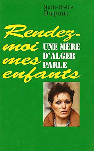 Marie-Noëlle DUPONT : Rendez-moi mes enfants Une mère d&rsquo;Alger parle