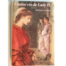 Barbara ERSKINE : L&rsquo;autre vie de Lady H.