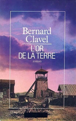 Bernard CLAVEL : L&rsquo;or de la terre