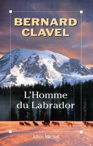 Bernard CLAVEL : L&rsquo;Homme du Labrador