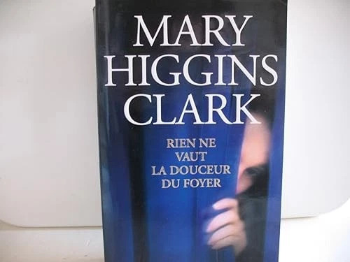 Mary Higgins CLARK : Rien ne vaut la douceur du foyer