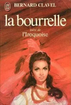 Bernard CLAVEL : La bourrelle – l&rsquo;Iroquoise