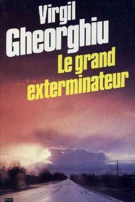 Virgil GHEORGNIU : Le grand exterminateur