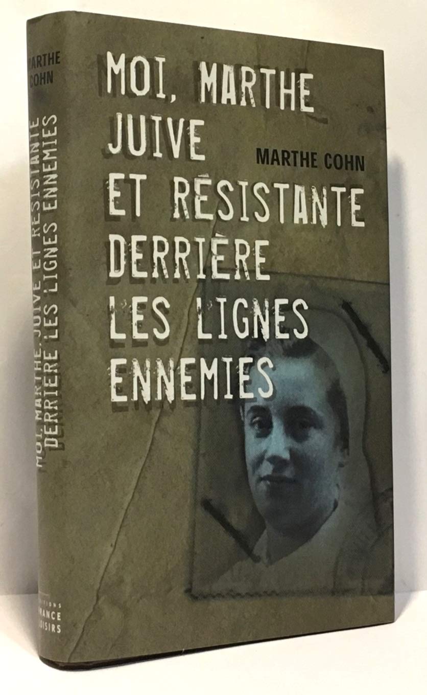Marthe COHN : Moi, Marthe juive et résistante derrière les lignes ennemies