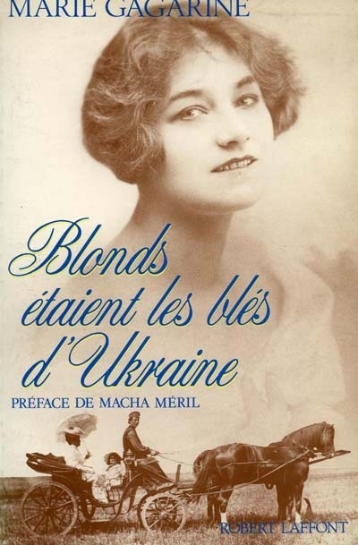 Marie GAGARINE : Blonds étaient les blés d&rsquo;Ukraine