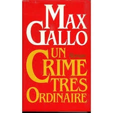 Max GALLO : Un crime très ordinaire