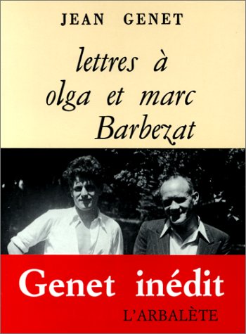 Jean GENET : Lettres à Olga et Marc Barbezat