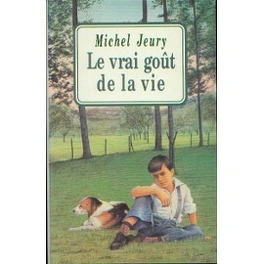 Michel JEURY : Le vrai goût de la vie