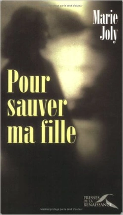 Marie JOLY : Pour sauver ma fille