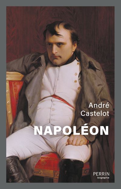 André CASTELOT : Napoléon