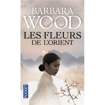 Barbara WOOD : Les fleurs de l&rsquo;Orient