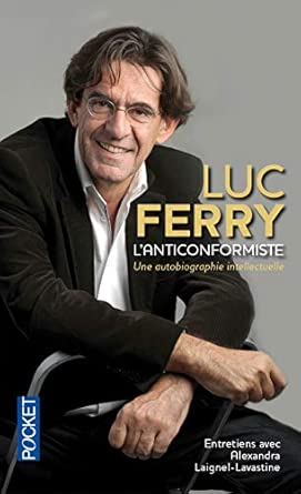 Luc FERRY : L&rsquo;anticonformiste