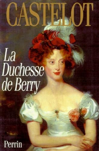André CASTELOT : La Duchesse de Berry