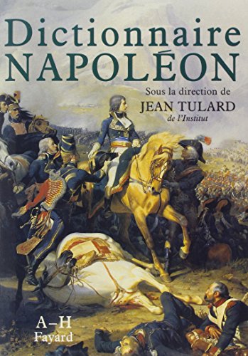 Jean TULARD : Dictionnaire de Napoléon A-H