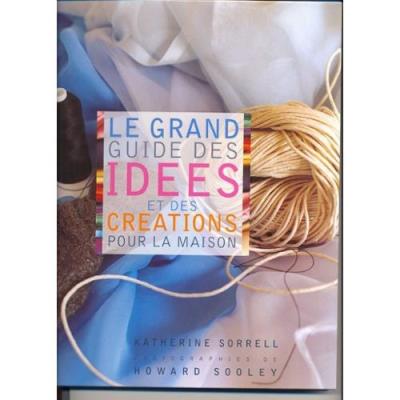 Katherine SORRELL : Le grand guide des idées et des créations pour la maison