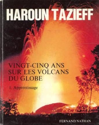 Haroun TAZIEFF : Vingt-cinq ans sur les volcans du globe