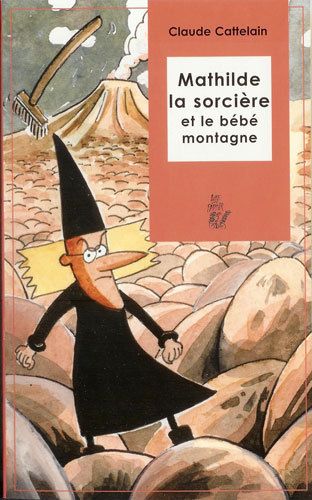 Claude CATTELAIN : Mathilde la sorcière et le bébé montagne