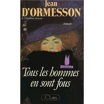 Jean d&rsquo;ORMESSON : Tous les hommes en sont fous