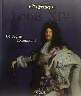 Editions ATLAS : Louis XIV le règne éblouissant