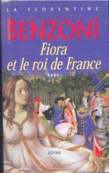 Juliette BENZONI : Fiora et le roi de France