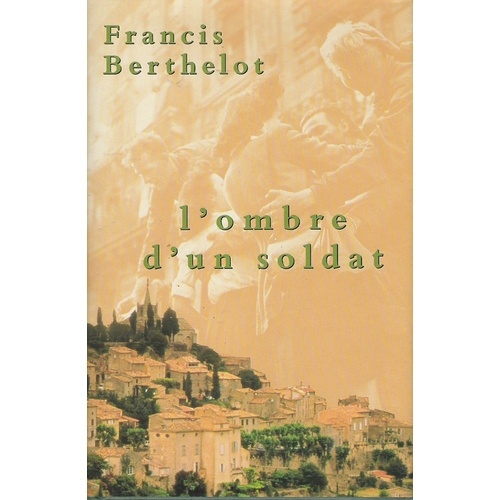 Francis BERTHELOT : L&rsquo;ombre d&rsquo;un soldat