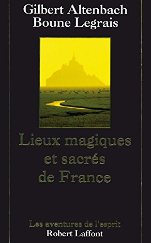 Gilbert ALTENBACH : Lieux magiques et sacrés de France