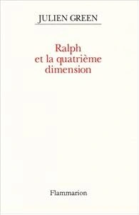 Julien GREEN : Ralph et la quatrième dimension