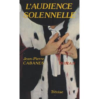 Jean-Pierre CABANES : L&rsquo;audience solennelle