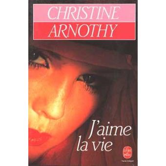 Christine ARNOTHY : J&rsquo;aime la vie