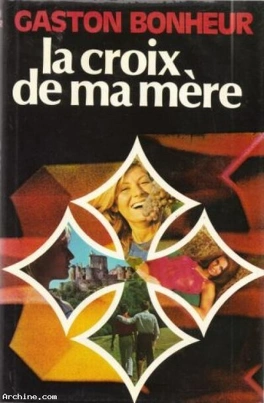Gaston BONHEUR : La croix de ma mère