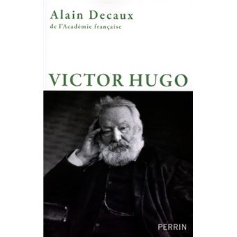 Alain DECAUX : Victor Hugo