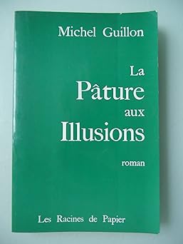Michel GUILLON : La pâture aux illusions