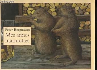 Peter BERGMANN : Mes amies les marmottes