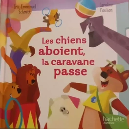 Eric-emmanuel SCHMITT : Les chiens aboient, la caravane passe