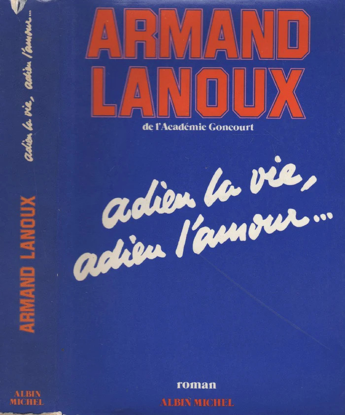 Armand LANOUX : Adieu la vie, adieu l&rsquo;amour…