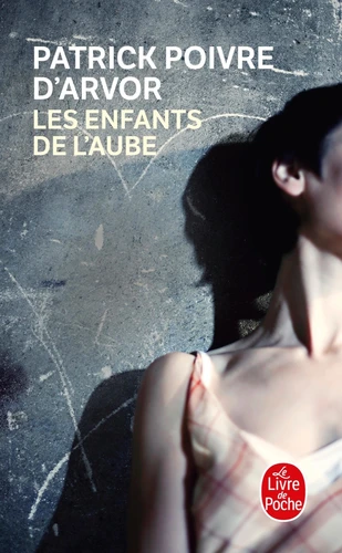 Patrick POIVRE D&rsquo;ARVOR : Les enfants de l&rsquo;aube