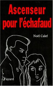 Noël CALEF : Ascenseur pour l’échafaud