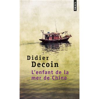 Didier DECOIN : L&rsquo;enfant de la mer de Chine